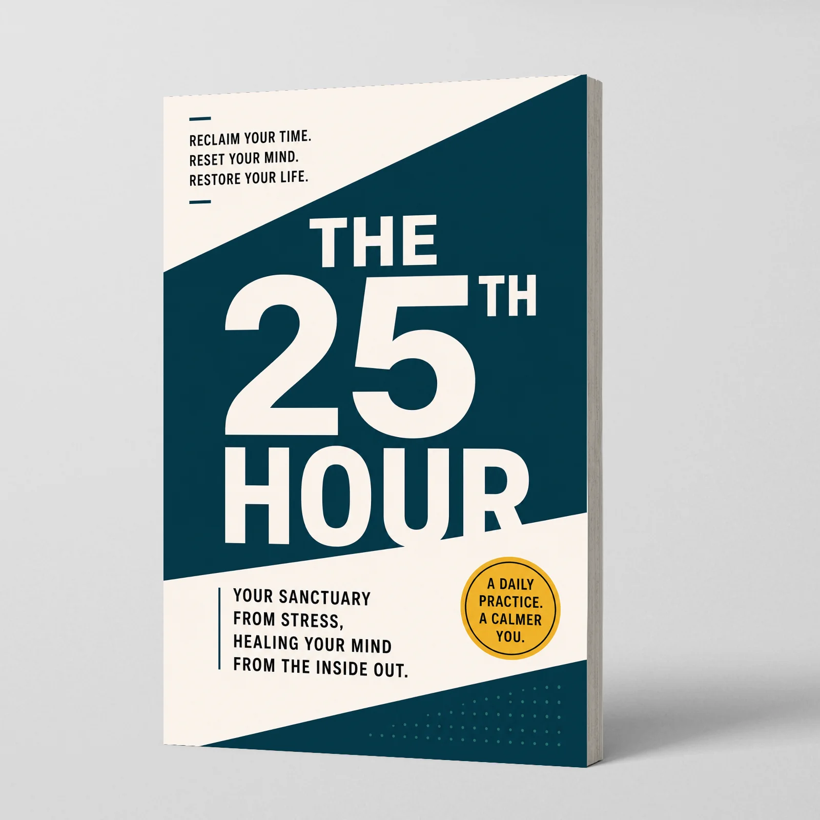 The 25th Hour: Perfect Haven From Stress, Heal Your Mind, Regain Calm & Transform Your Life