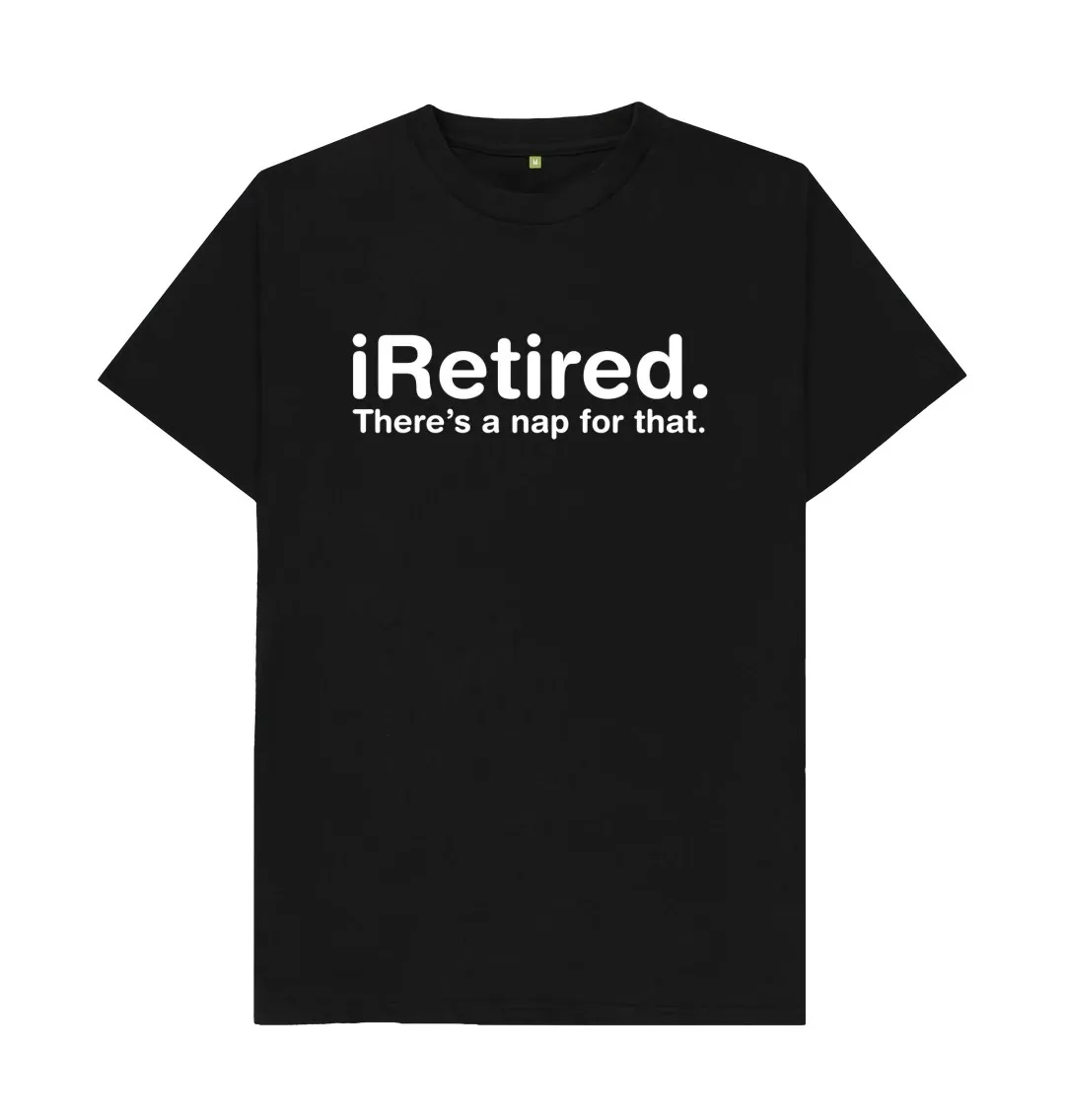 

I-RETIRED, THERE'S A NAP FOR THAT T SHIRT Wear fashionable and personalized T-Shirts Close fitting breathable trendy T-Shirt