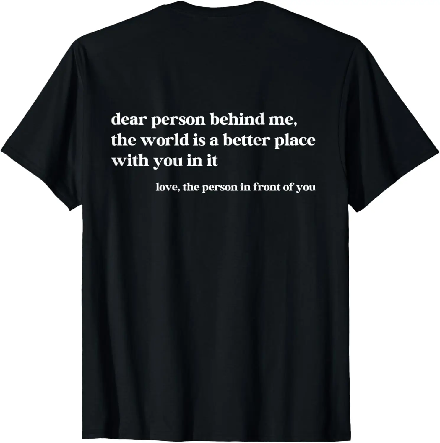 Dear Person Behind Me The World Is A Better Place With You T-Shirt 100% Cotton Trendy Y2K Short-Sleeve Tee – Soft, Quick-Drying, & Moisture-Wicking; Ideal for Sports or Casual Wear; Great Gift for Christmas or Halloween.