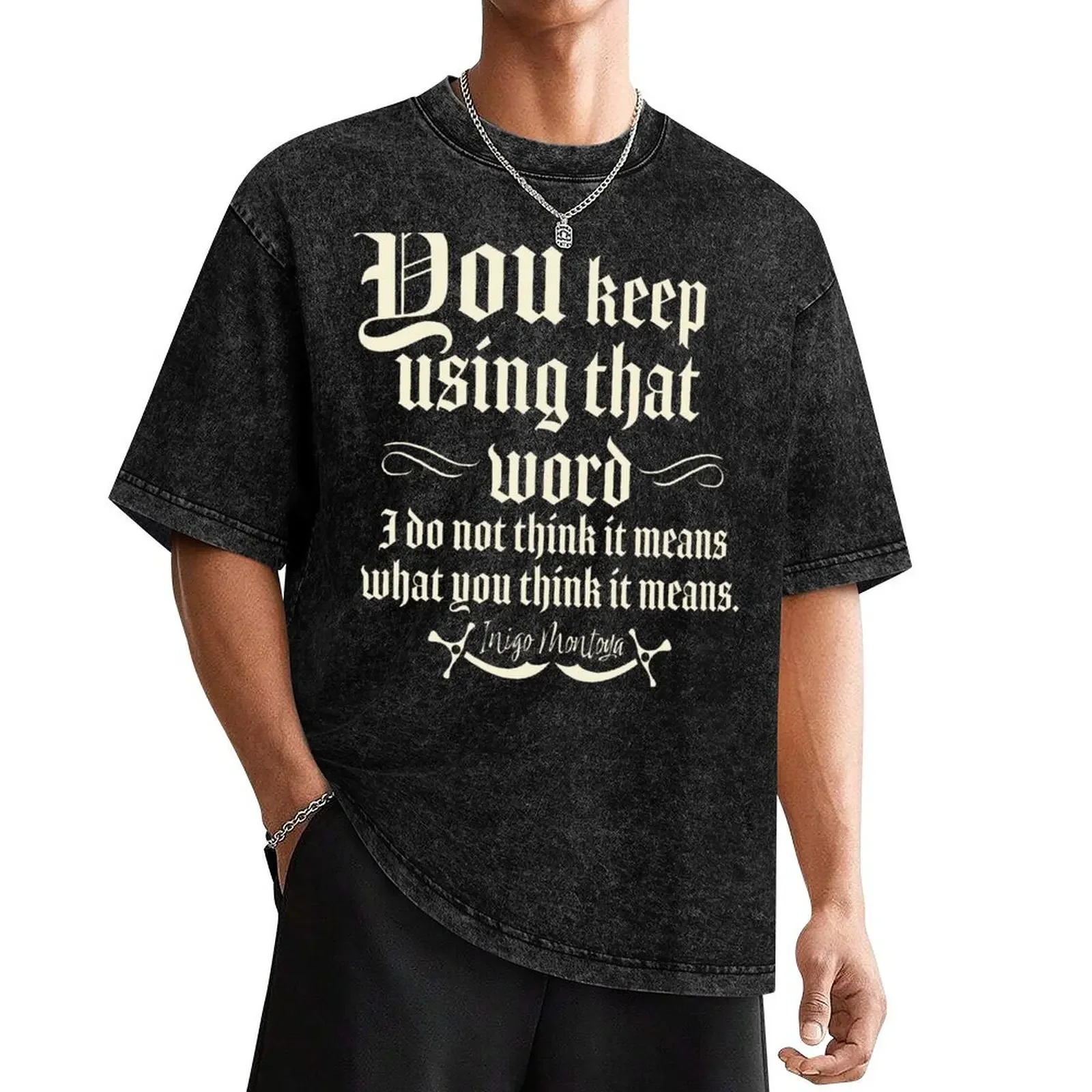 

Inigo Montoya, You Keep Using That Word, I Do Not Think It Means What You Think It Means, Princess Bride, Inigo Montoya T-Shirt