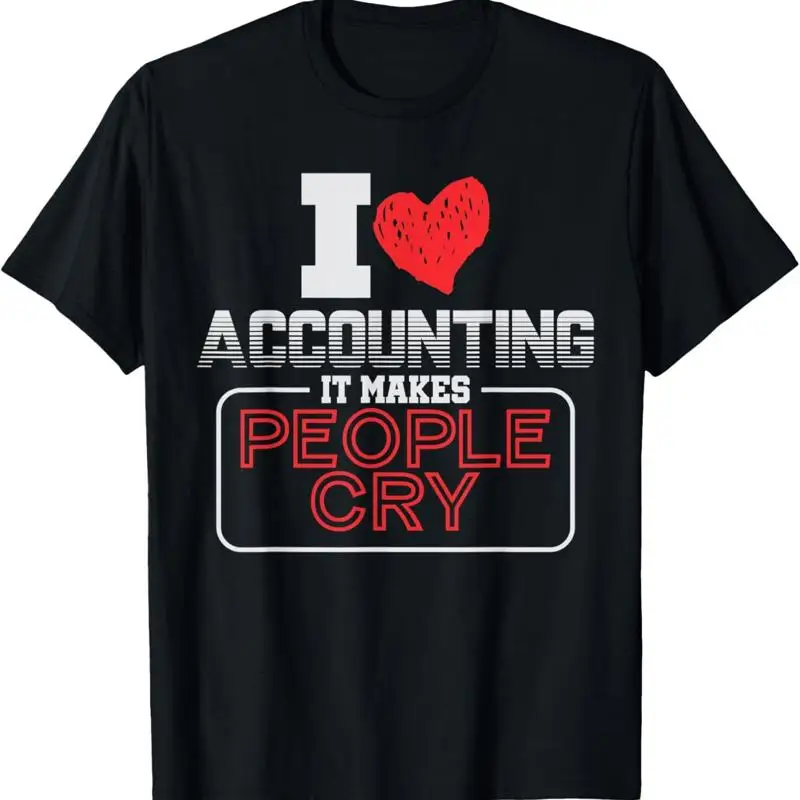 

I Love Accounting It Makes People Cry Fun Tax Design T Shirt