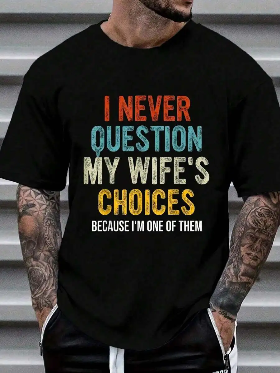 100% Cotton Funny Husband, I Never Question My Wife's Choices T-Shirt Women's Men's Graphic Tee Causal Tops Fashion Tshirt Short