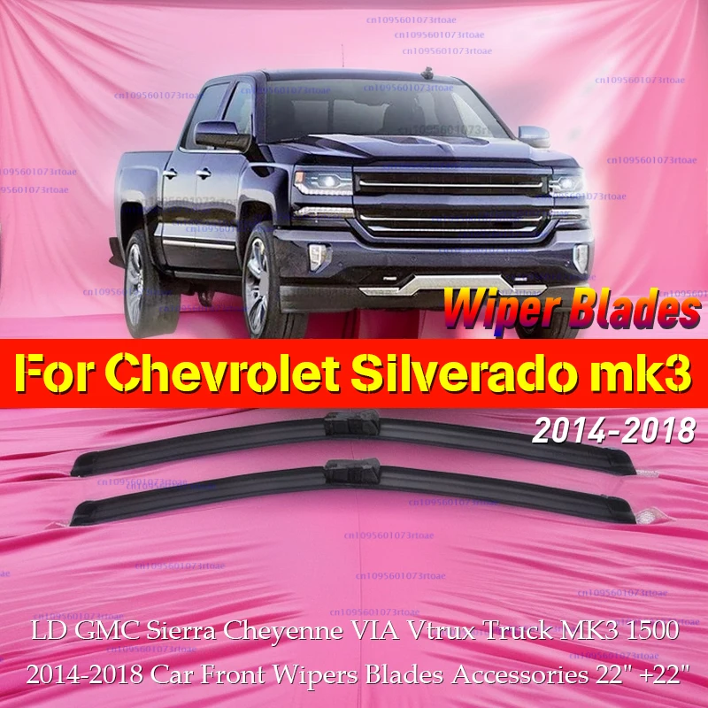

For Chevrolet Silverado LD GMC Sierra Cheyenne VIA Vtrux Truck MK3 1500 2014-2018 Car Front Wipers Blades Accessories 22" +22"