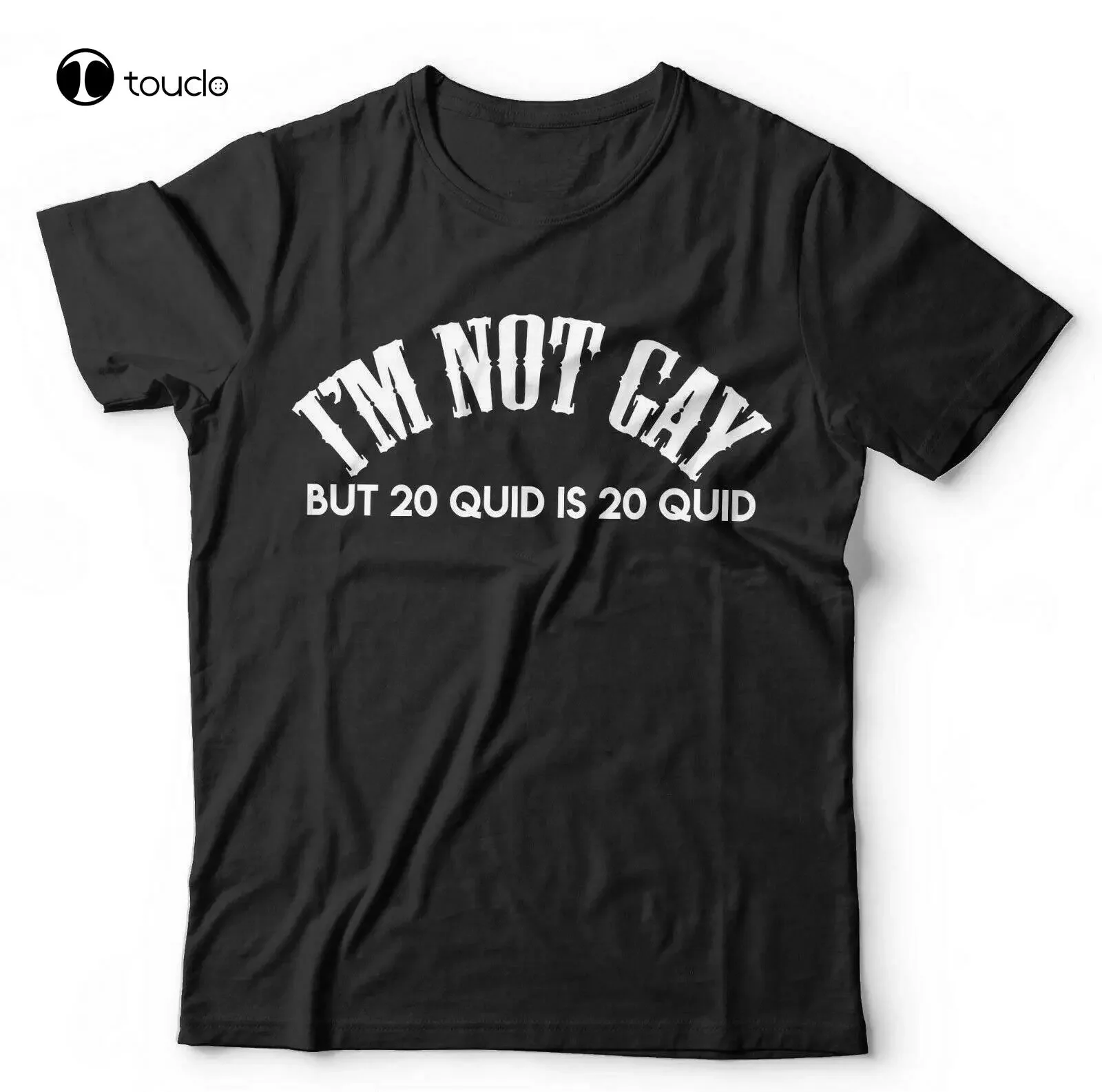 I'M Not Gay But 20 Quid Is 20 Quid Tshirt  - Funny, Humour Tee Shirt unisex