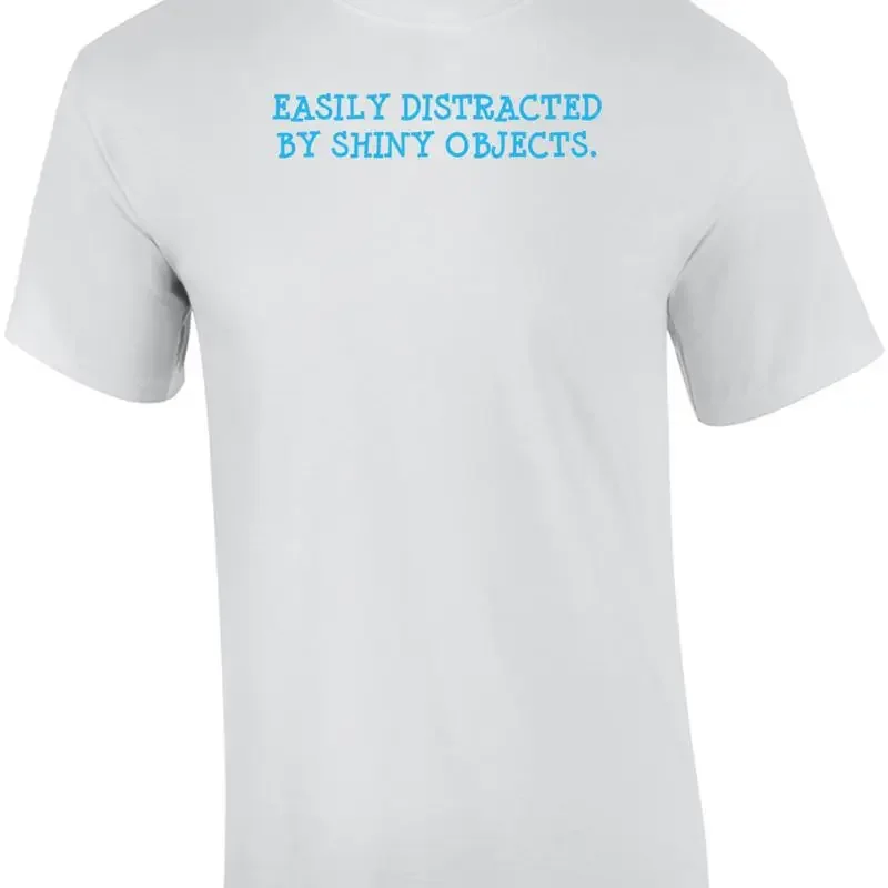 Easily Distracted By Shiny Objects T-shirt