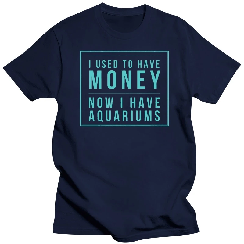 I Used To Have Money Now I Have Aquariums Fishtank T Shirt Cheap Sale 100% Cotton Top Tee Men'S O Neck Printed Tee Shirt 017411