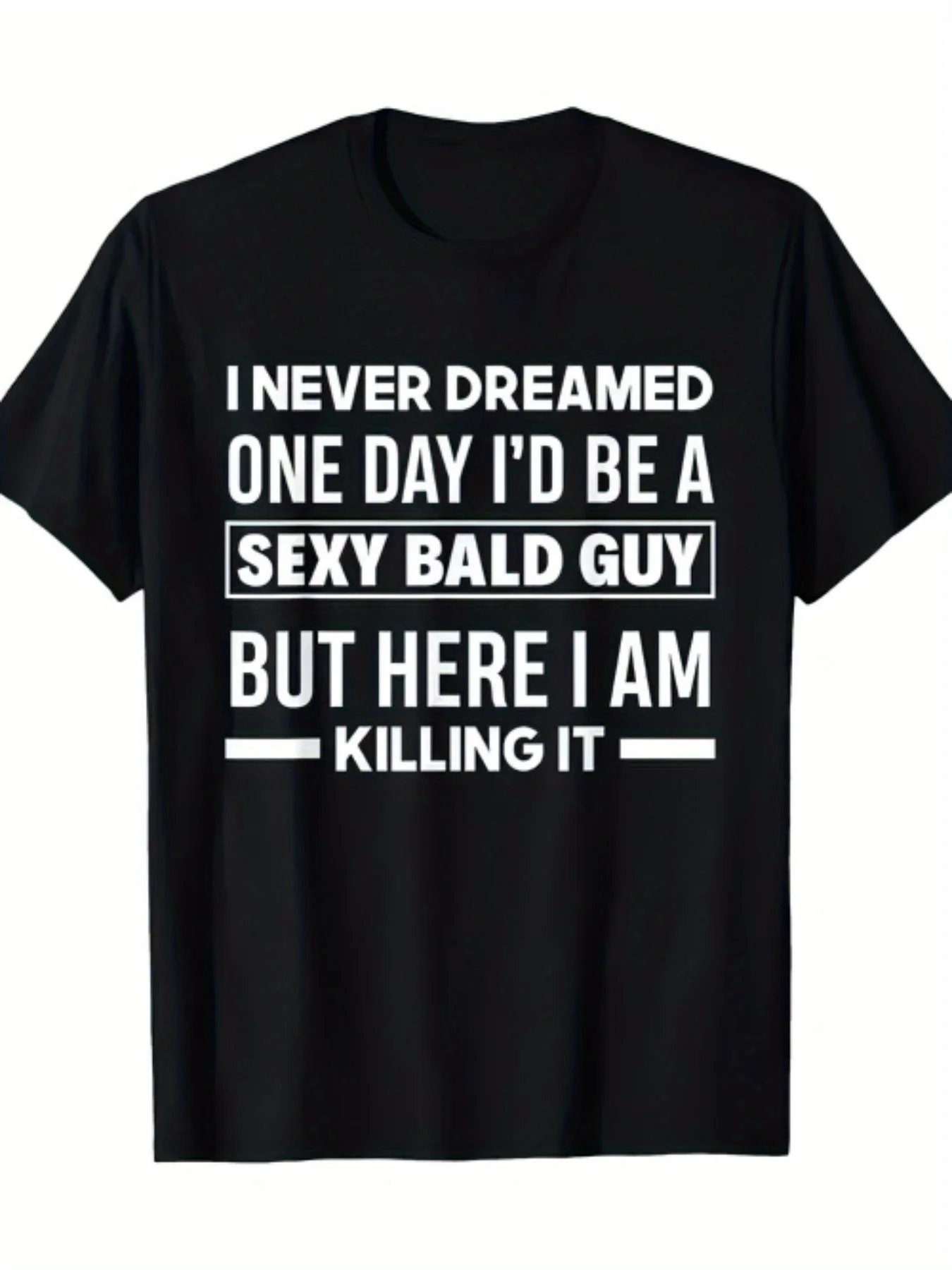 Funny Bald Head Joke Graphic T-Shirt - I Never Dreamed That One Day I Would Become a Sexy Bald Boy - Heavyweight 180g Crew Neck T-Shirt for Men and Women - Birthday and Holiday Gift Idea - Soft Casual Shirt for Everyday Wear - Funny Bald-Themed Clothing, Humorous Apparel, Popular Text Design, Comfortable Fit, Humorous Lovers' Favorite, Retro Style, Durable Material, Short-Sleeved Top, Unisex