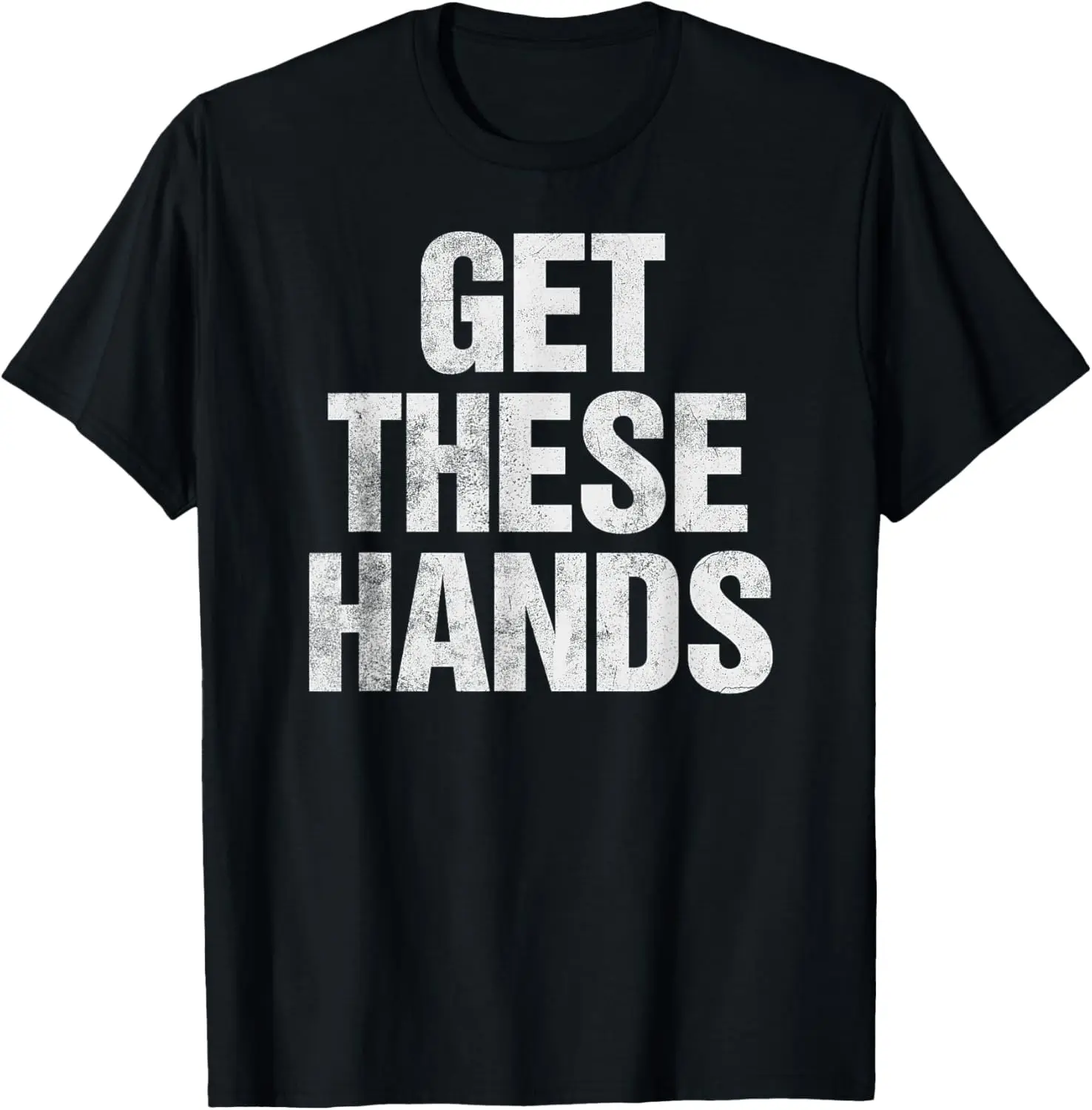 Get These Hands T-Shirt Distressed Men Women Kids T-Shirt