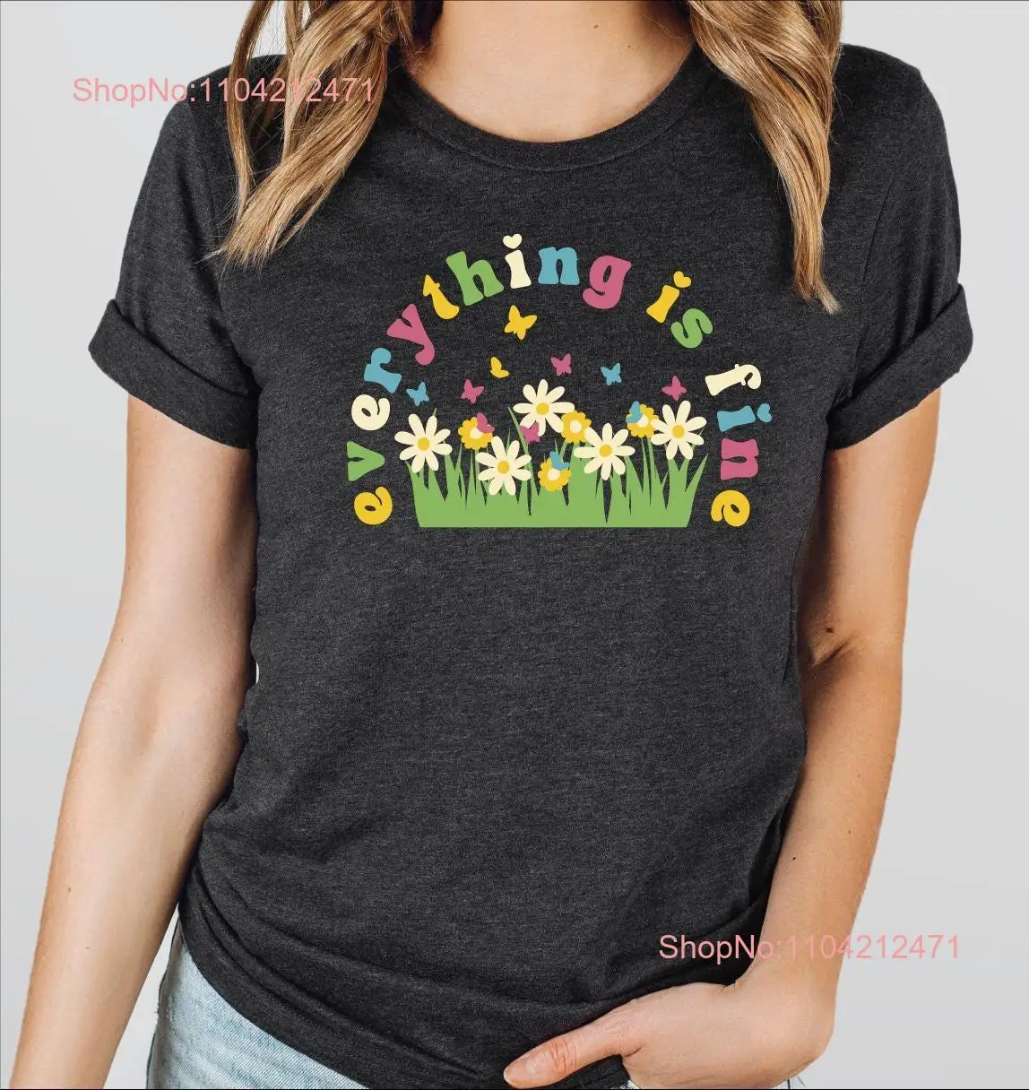 Grow Positive T Shirt Everything Is Fine Flower Floral Mental Health PNR710 long or short sleeves