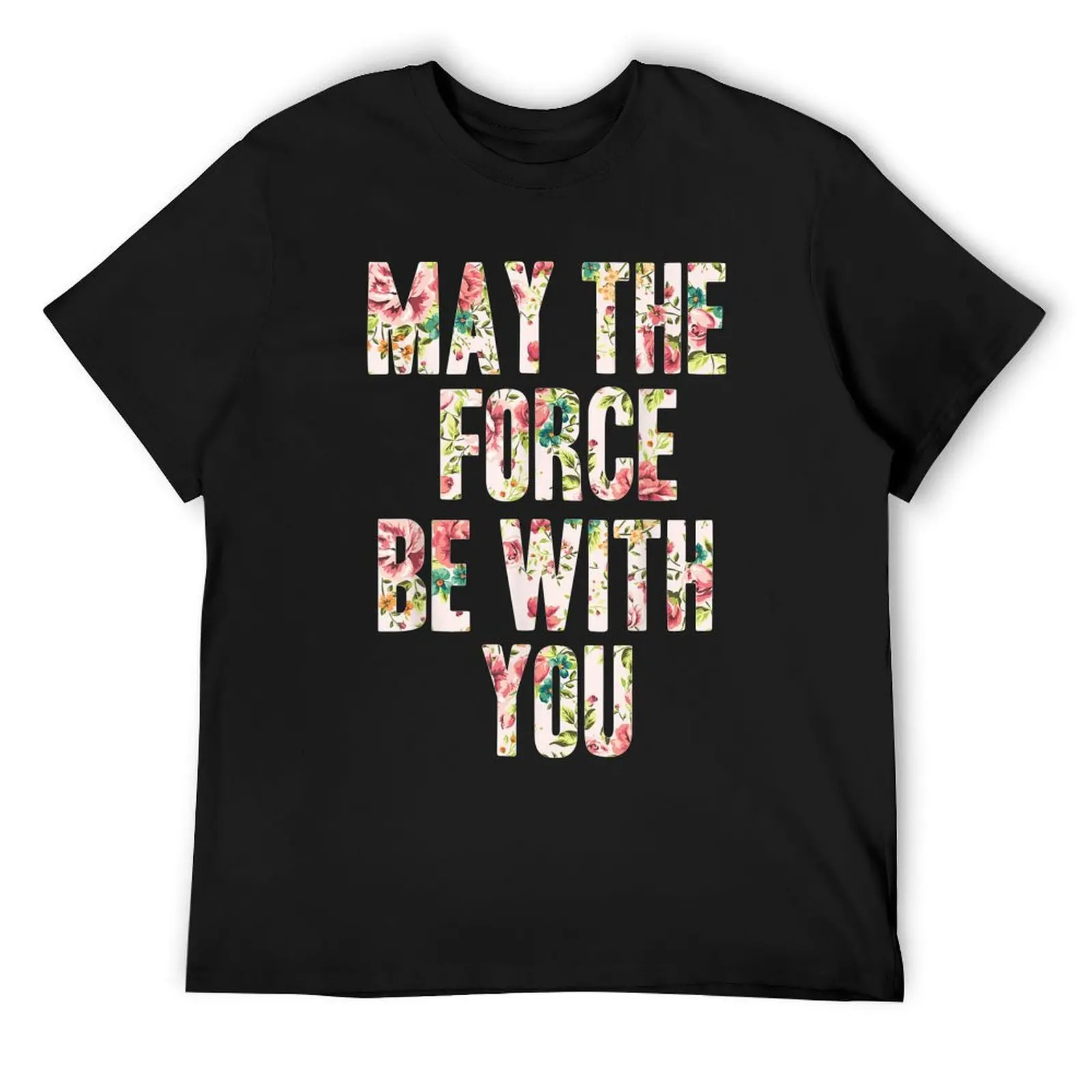 

May The Force Be With You Floral Pattern T-Shirt man clothes summer clothes sports fans cheap stuff shirts graphic tee men