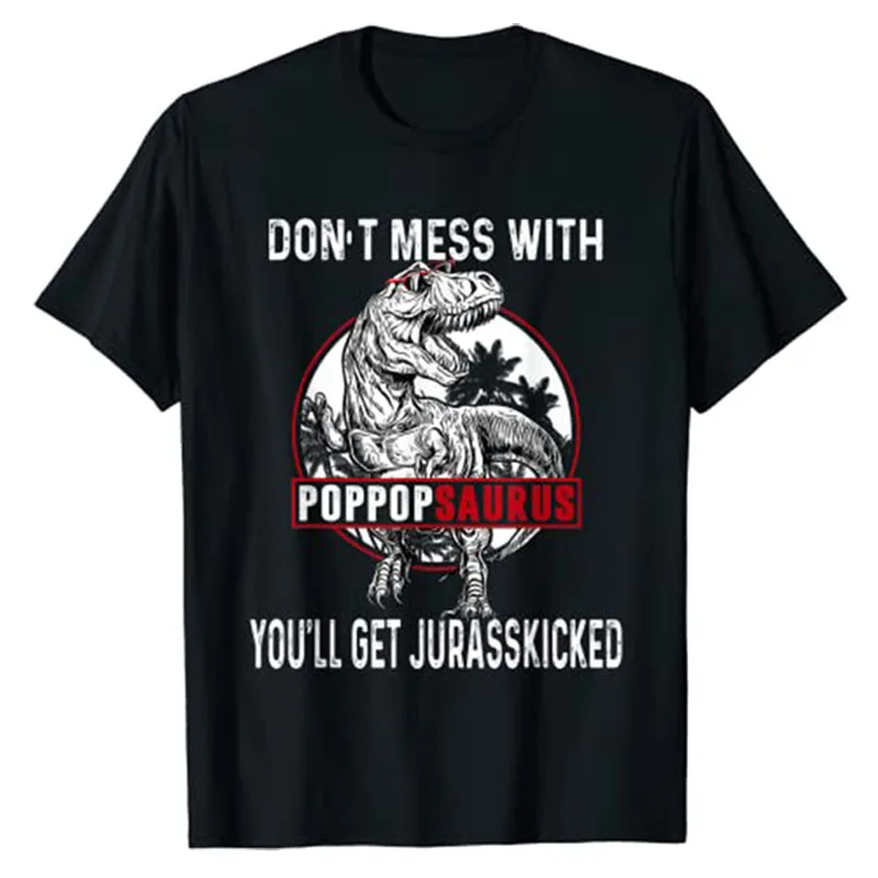 Don't Mess with Pop Popsaurus You'll Get Jurasskicked T-Shirt Mama Gifts Tyrannosaurus Rex Dinosaur Print Graphic Tee Tops