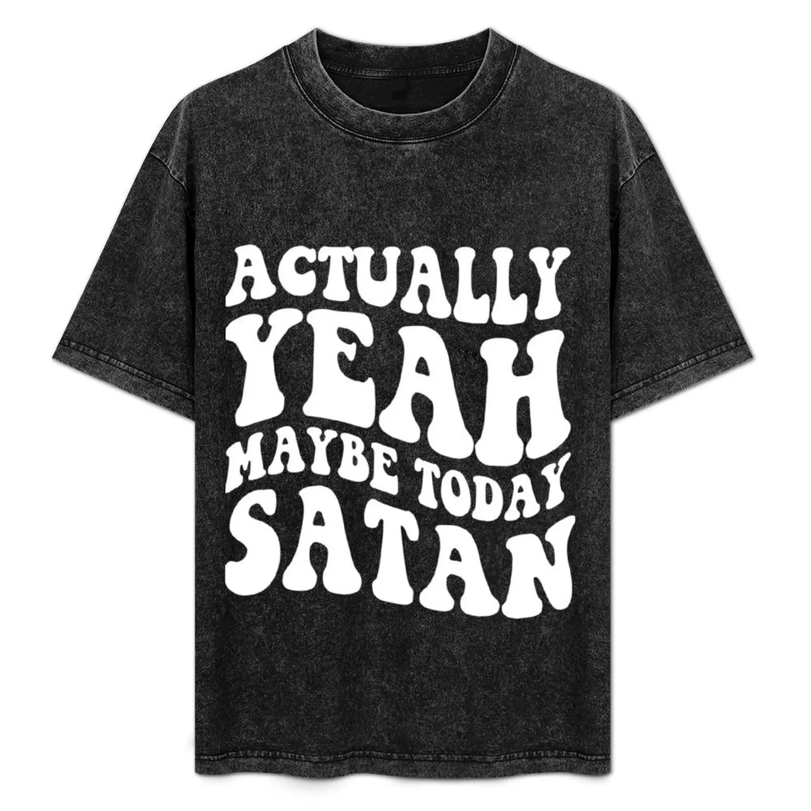 

Actually Yeah Maybe Today Satan T-Shirt Stylish Print Short Sleeve Tee