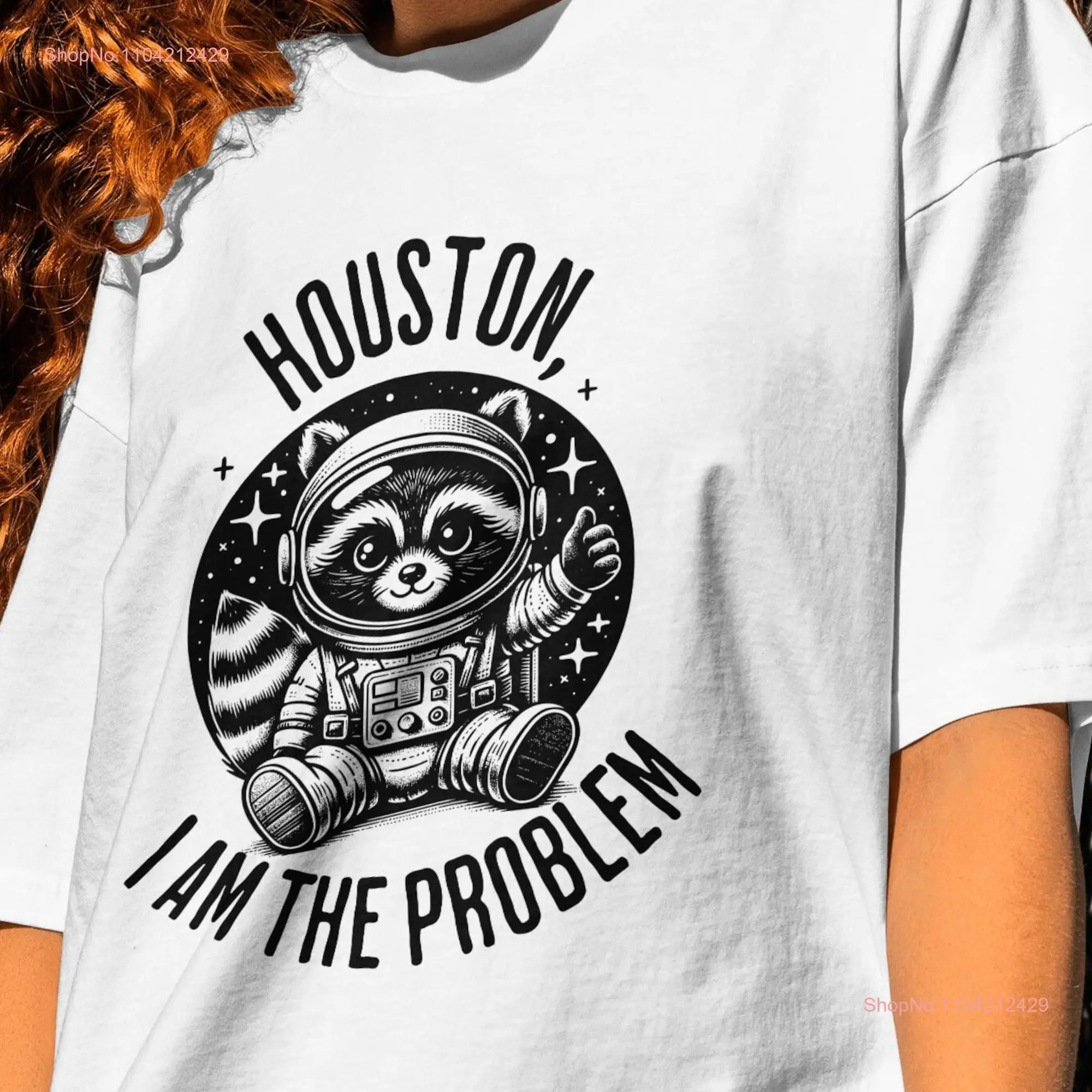 Houston I am the Problem T Shirt Raccoon Astronaut Memecore Gag gift for Boyfriend Mental Health coworker that go hard