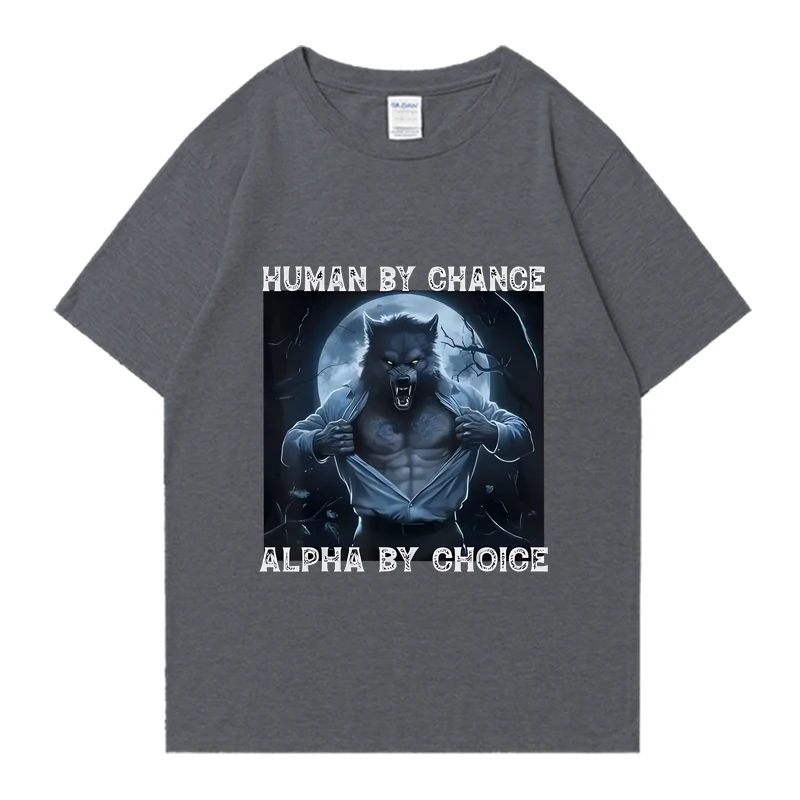 Human By Chance Alpha By Choice Wolf Funny Meme T Shirts NEW Men Woman's Casual Cotton Vintage Short Sleeve T-shirts Streetwear