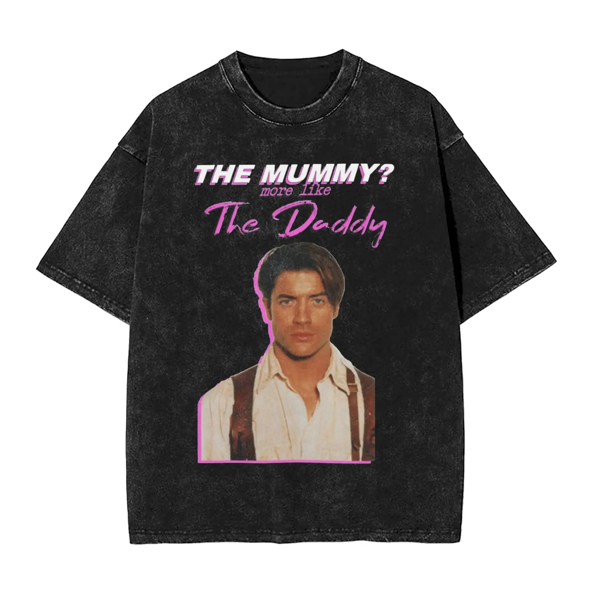 Brendan Fraser The Mummy More Like the Daddy  T Shirt Hip Hop Washed Short Sleeve T-Shirts  Novelty Men Women Streetwear