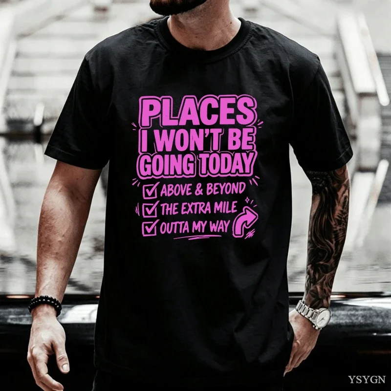 Places I Wont Be Going Today Funny Graphic Tshirt Humorous Design Cotton T-shirt Men Women Summer Round Neck Printed Tes Tops