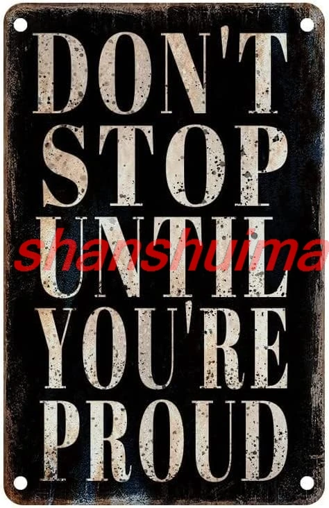Don'T Stop Until You'Re Proud Vintage Metal Aluminum Tin Sign Door Signs Exterior Home Cave Garage bar Country Poster Cl sign