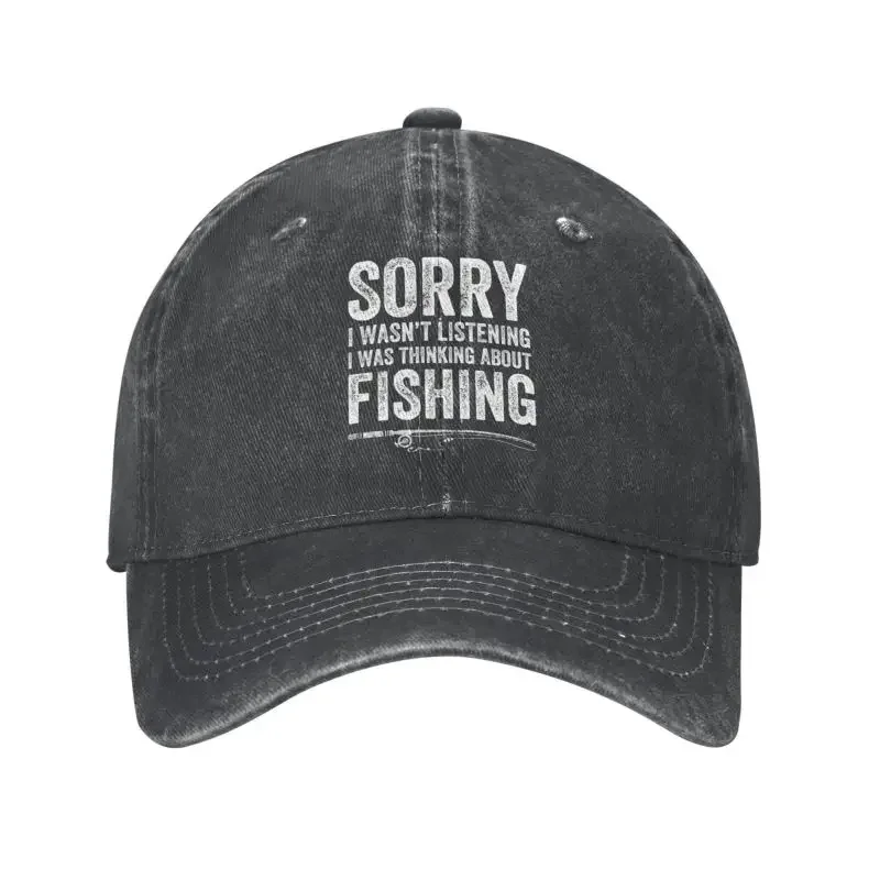 

Sorry I Wasn't Listening I Was Thinking About Fishing Baseball Cap Sun Protection Women Men Adjustable Fisherman Dad Hat Autumn