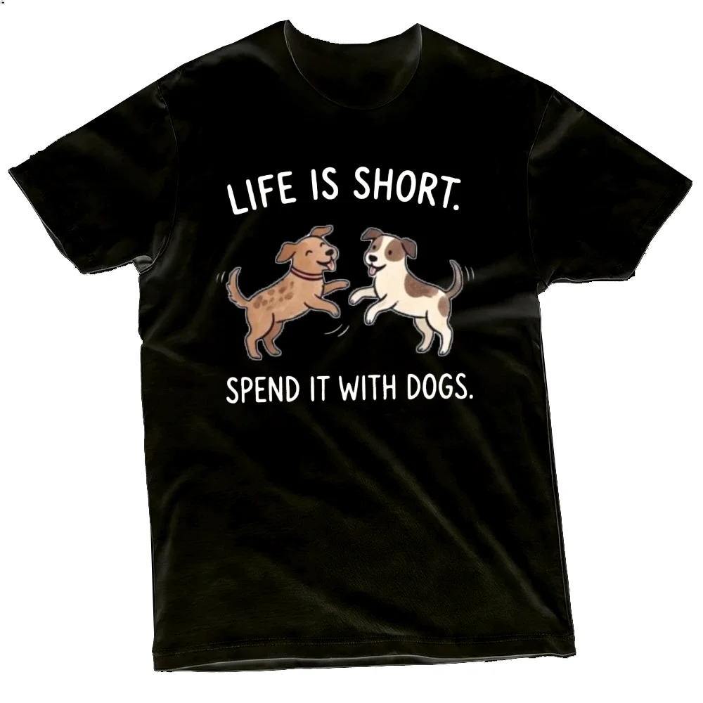 Life Is Short Spend with Dogs Cartoon Women Men T-shirt Summer Pet Lover Quote Tee Animal Companion Slogan Clothes Free Shipping