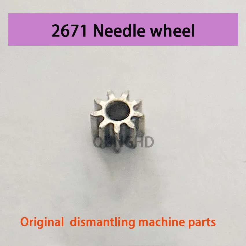 Original genuine needle wheel 2671 2688 original genuine movement dismantling machine parts