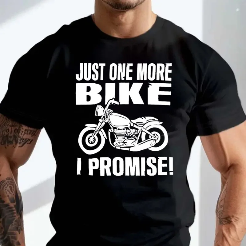 

Just One More Bike I Promise Funny Motorbike Lover MEN'S T-SHIRT Cotton O-Neck T Shirt Short Sleeve Mens Tshirt