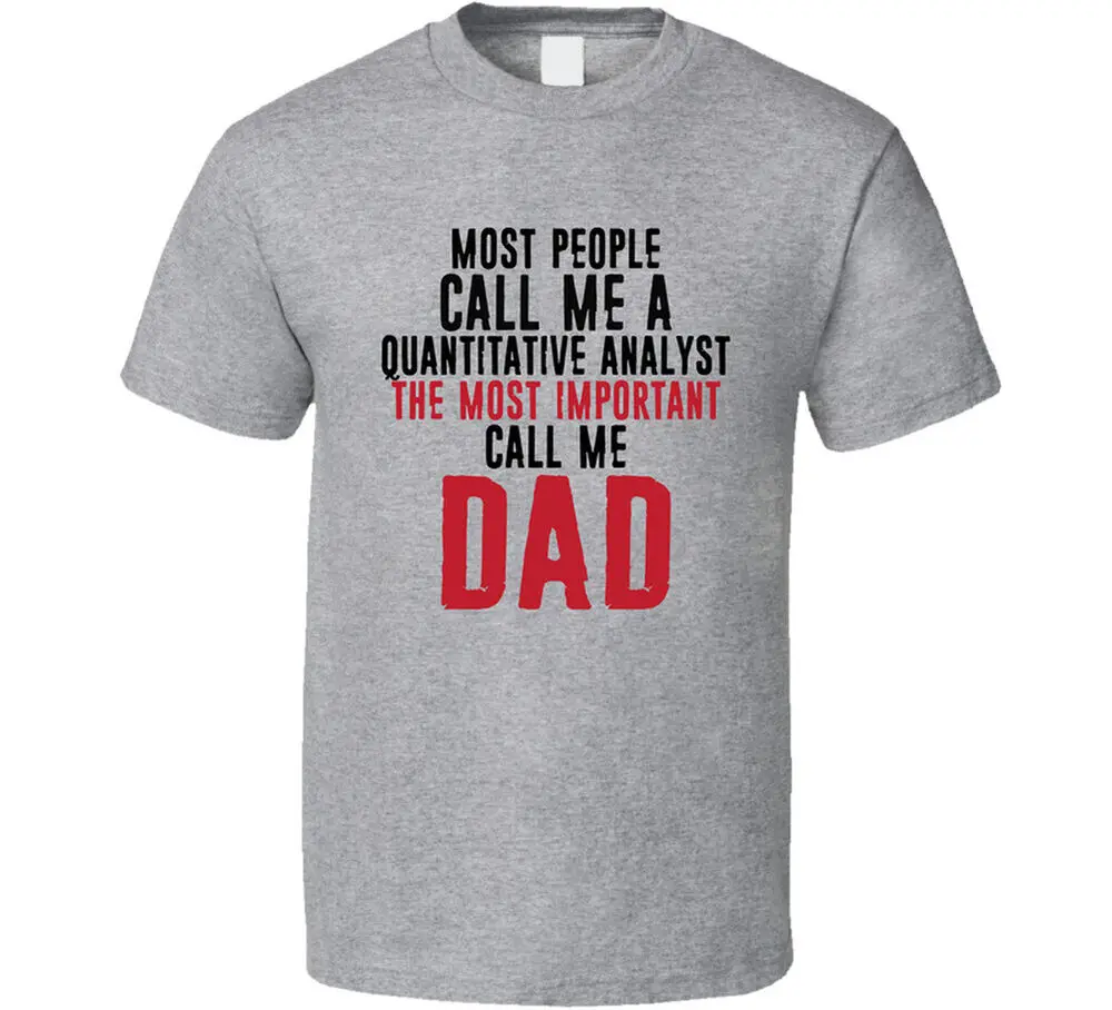 

Quantitative Analyst The Most Important Call Me Dad Father's Day T Shirt Tees Cotton Luxury brand vintage oversized