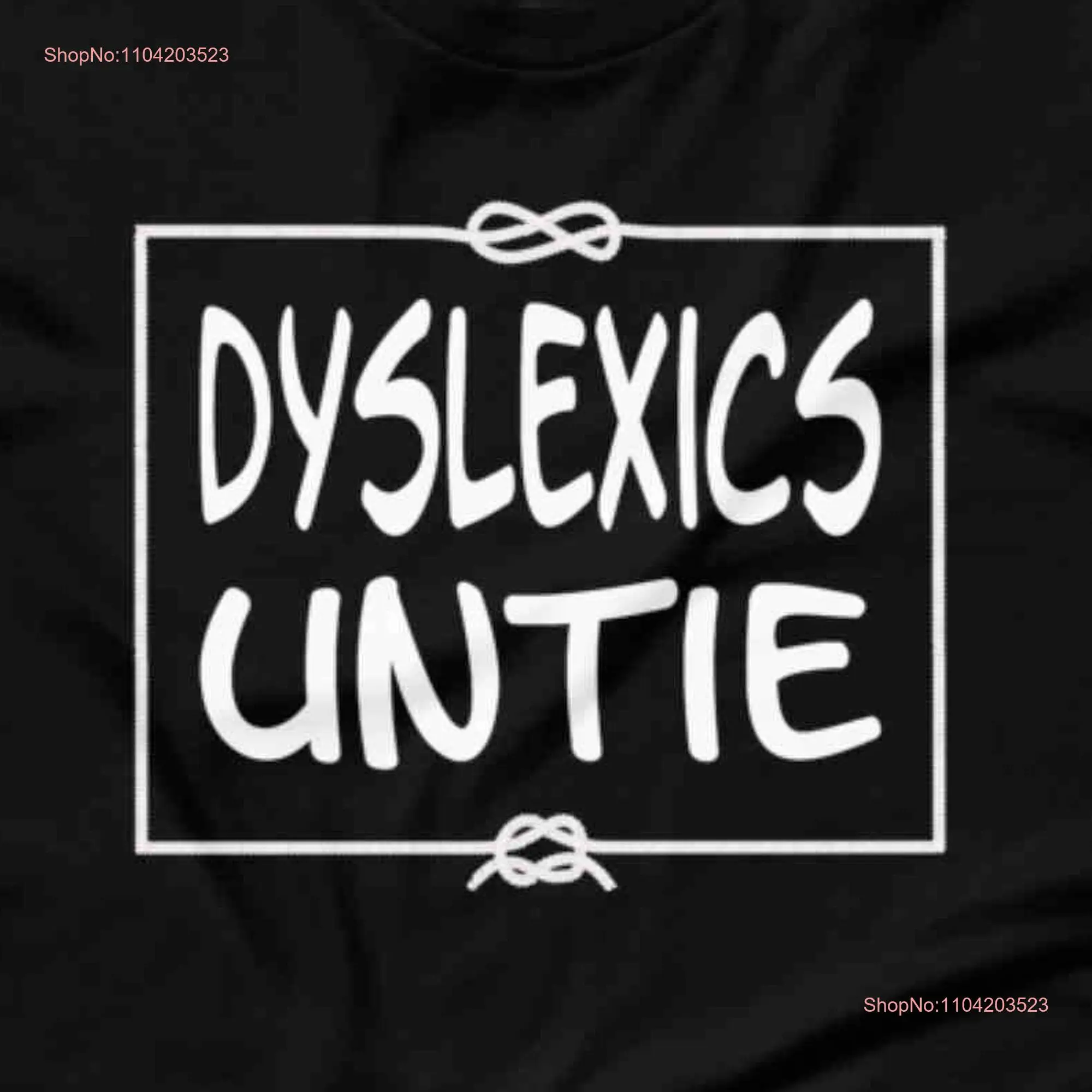 Dyslexics Untie  T Shirt long or short sleeves