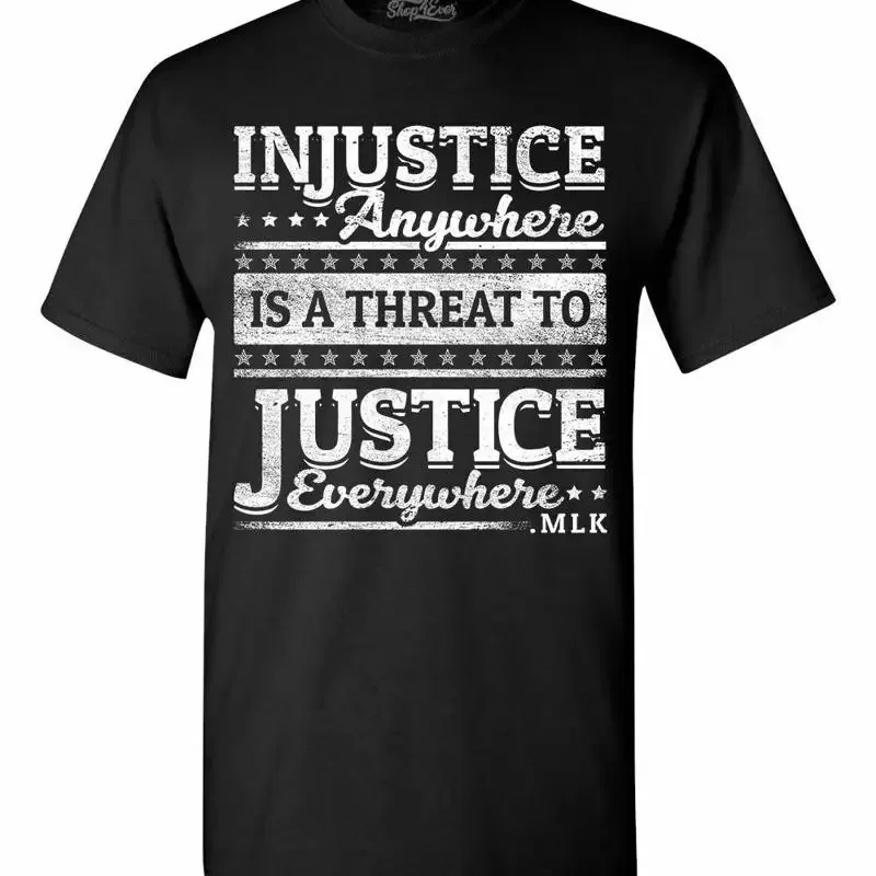 Injustice Anywhere Is A Threat To Justice Everywhere T-shirt MLK Shirts