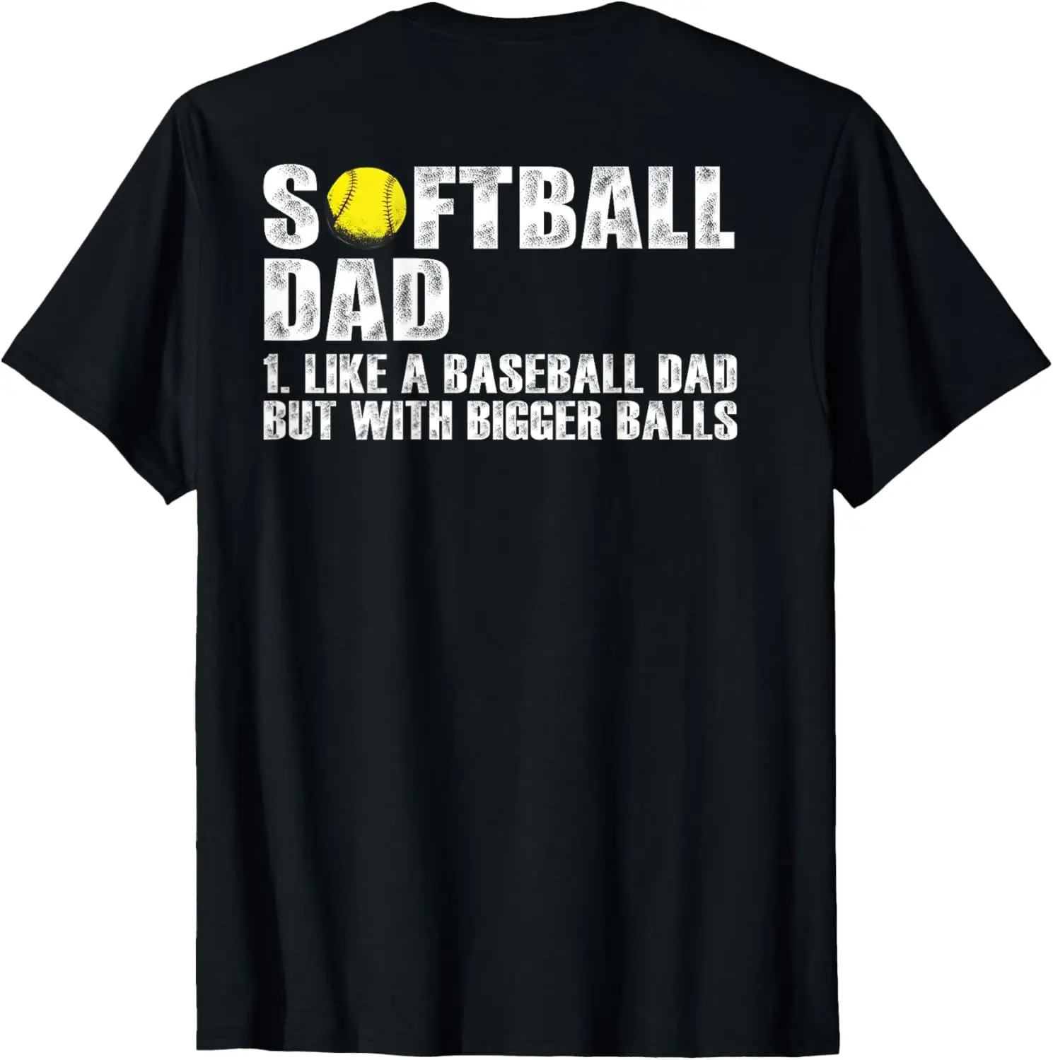 (on back) Softball Dad like A Baseball Dad with Bigger Balls T-Shirt