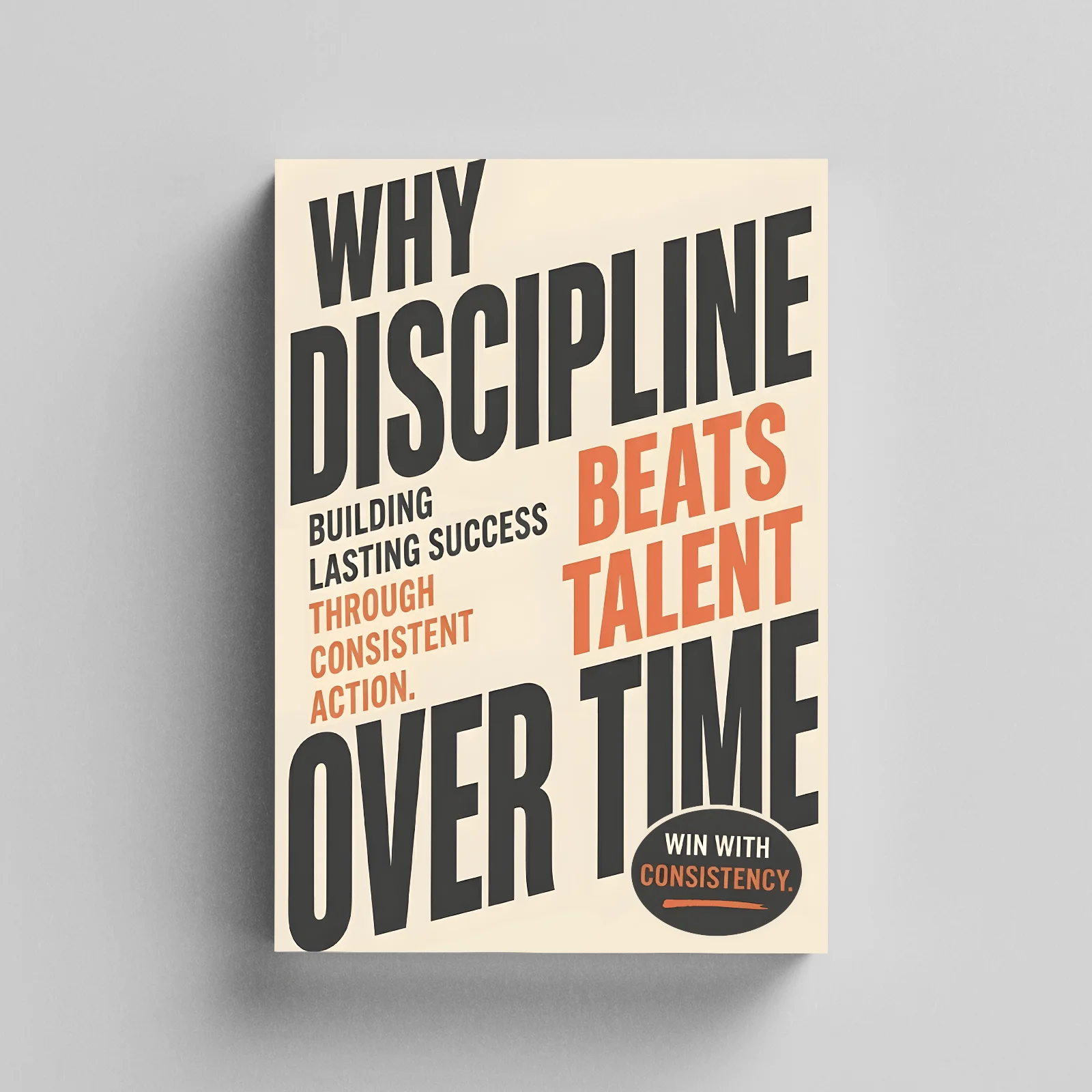 Why Discipline Beats Talent Over Time, Self-Discipline and Success Mindset Growth Book, Build Consistent Habits