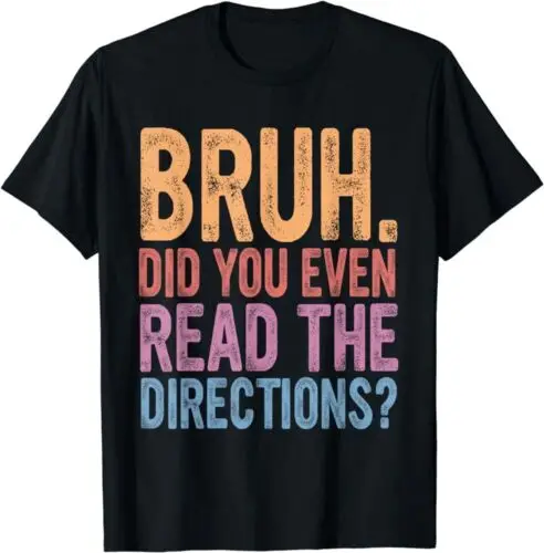 Bruh Did You Even Read The Directions, Bruh Teacher T-Shirt