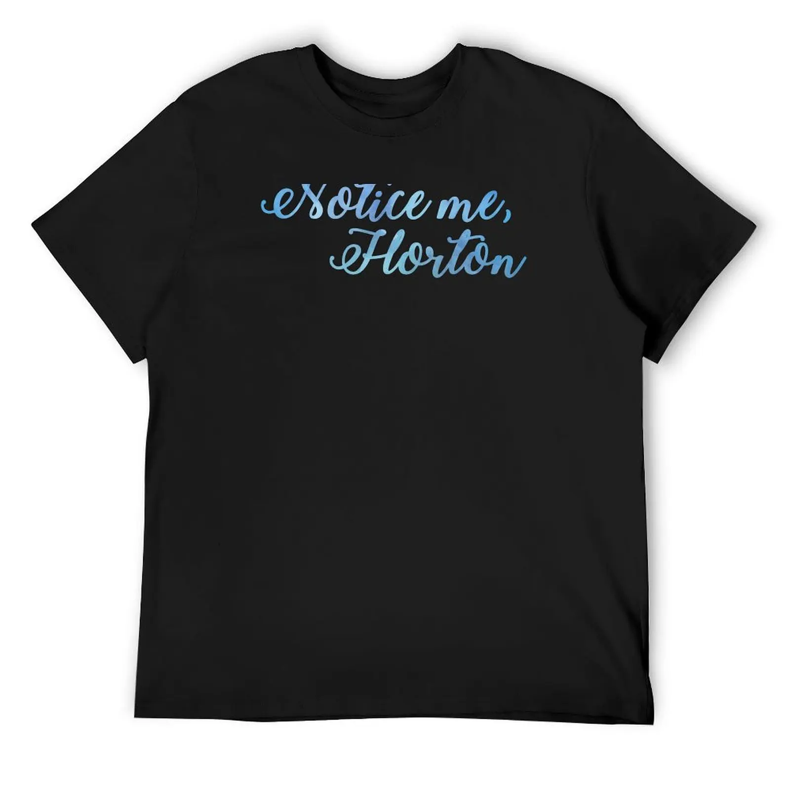 

Notice Me, Horton T-Shirt customizeds Blouse fruit of the loom mens t shirts