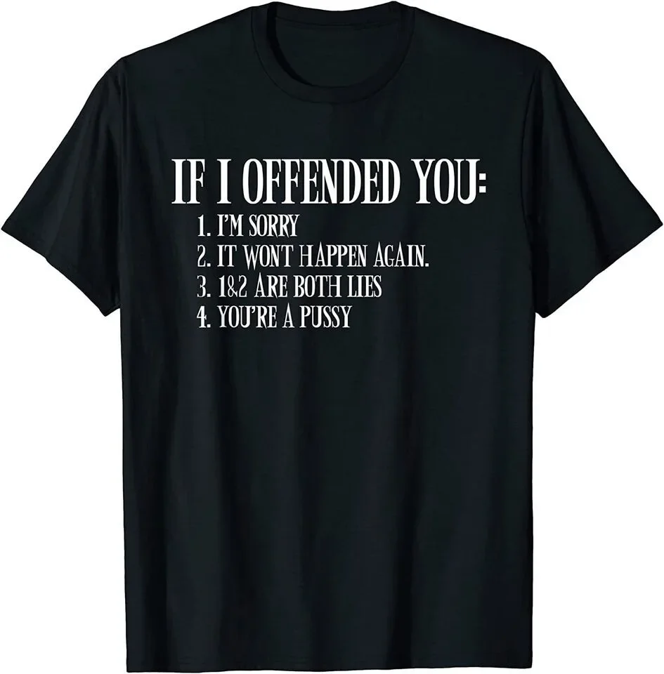 If I Offended You You're a Pussy Funny Sarcastic Adult Humor T-Shirt