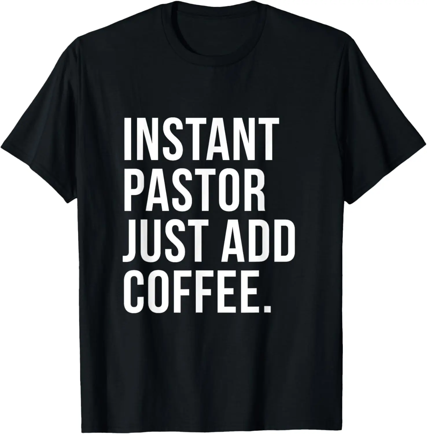 

Instant Pastor Just Add Coffee Funny Christian Bible Humor T-Shirt