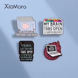 Sarcastic Quote Enamel Pin Metal My Brain Has Too Many Tabs Open Brooches Lapel Badge Funny Jewelry Gifts for Friends