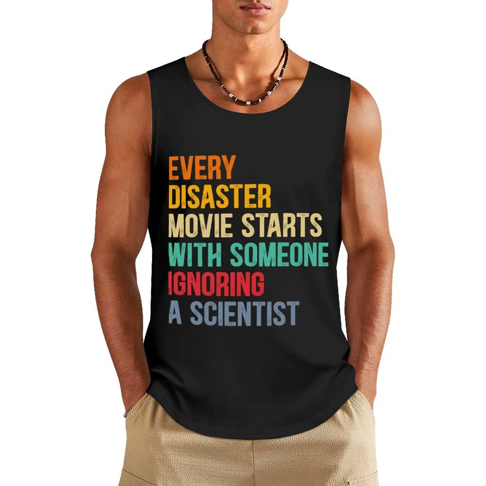 

Every Disaster Movie starts With Someone Ignoring Scientist Tank Top Bodybuilding clothing man Japanese t-shirt muscular man