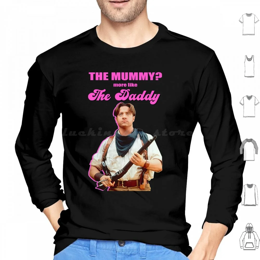 

The Mummy More Like A Daddy Hoodie cotton Long Sleeve Brendan Fraser The Mummy Brendan Mummy Movie Fraser Rachel Weisz Actor