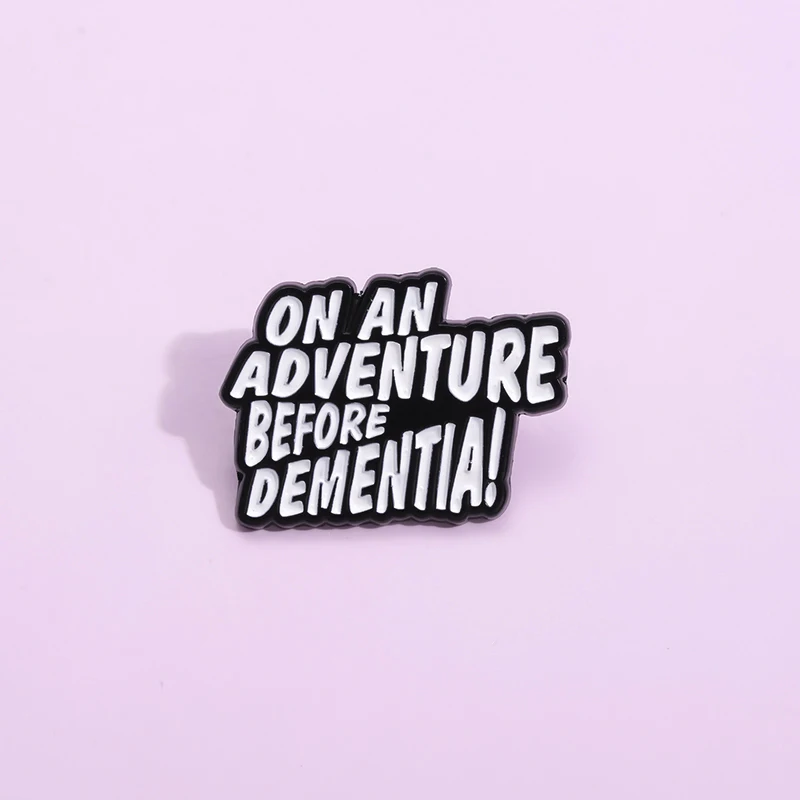 Funny Quote Enamel Pins On An Adventure Before Dementia Metal Brooches Shirt Collar Lapel Pin Clothes Backpack Jewelry Gift