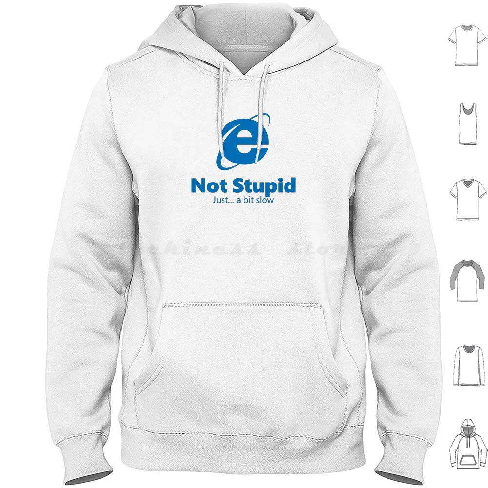 Internet Explorer-Not Stupid , Just A Bit Slow Hoodie Cotton Long Sleeve Internet Explorer Ie Microsoft Microsoft