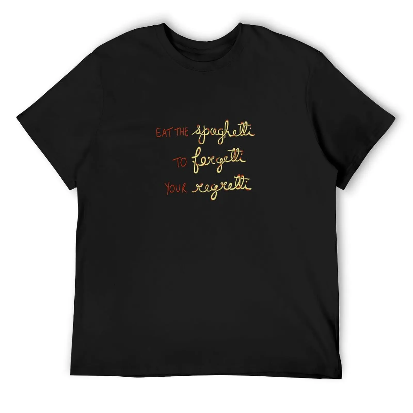 

eat the spaghetti to forgetti your regretti T-Shirt customizeds designer shirts mens t shirts pack