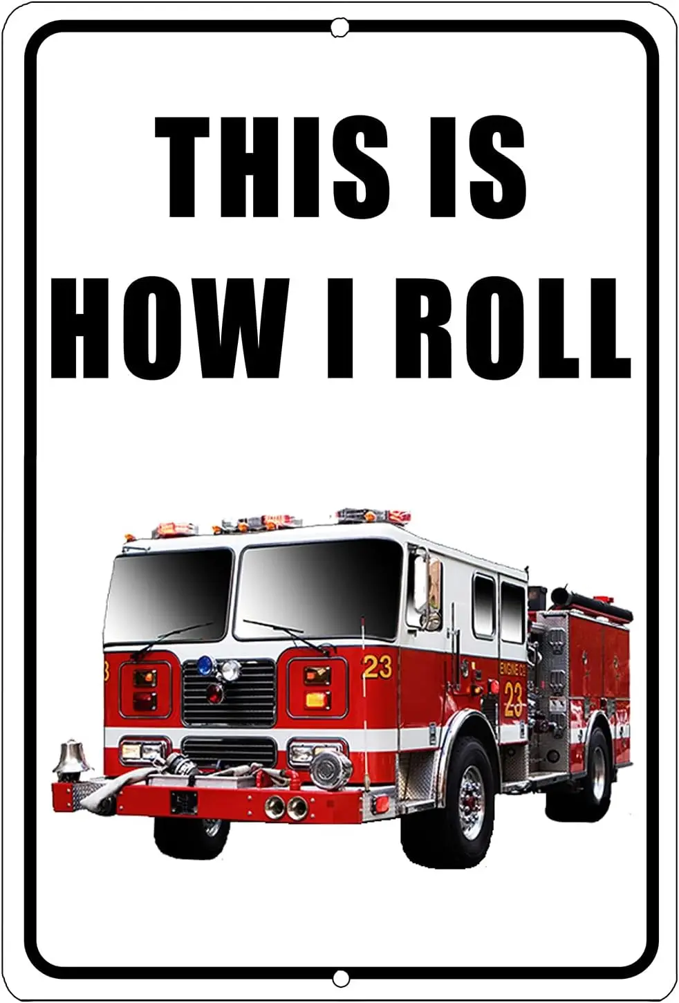 Funny Firefighter Sign This Is How I Roll Fire Truck Department Sarcastic Metal Tin Sign Wall Decor Man Cave Bar Office Garage S