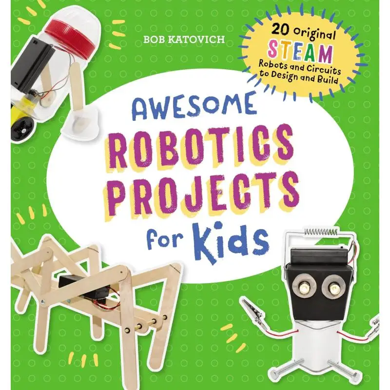 Awesome Robotics Projects For Kids 20 Original Steam Robots And Circuits To Design And Build Katovich Bob Callisto 9781641526760