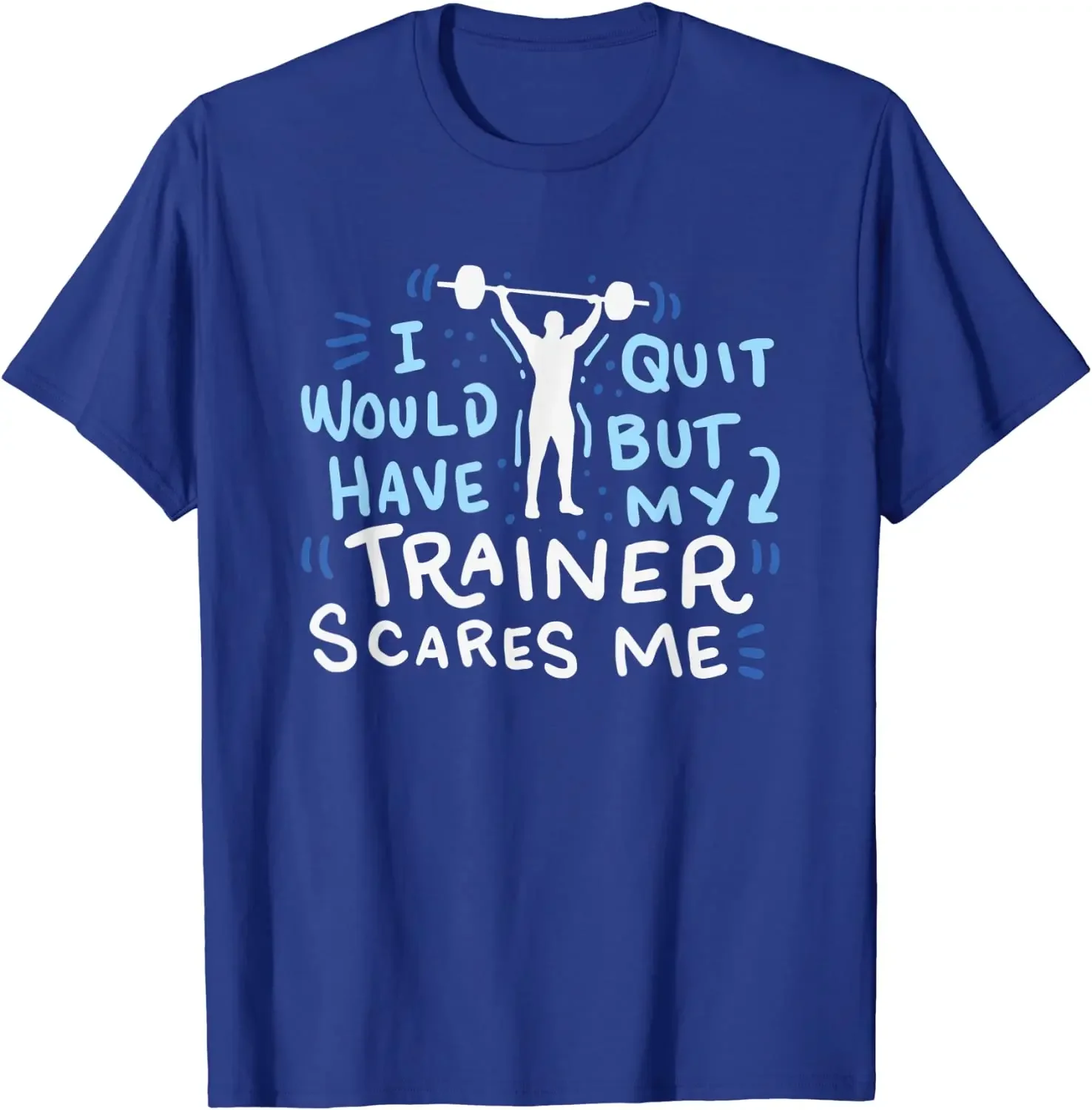 

My Trainer Scares Me T-Shirt Funny Workout Exercise Gym Gift Summer Cotton O-neck T-shirt
