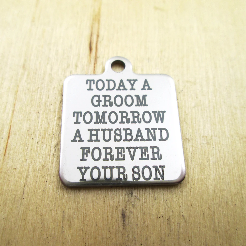 20pcs-today a groom tomorrow a husband,forever your son stainless steel charms Laser Engraved Customized DIY Charms Pendants