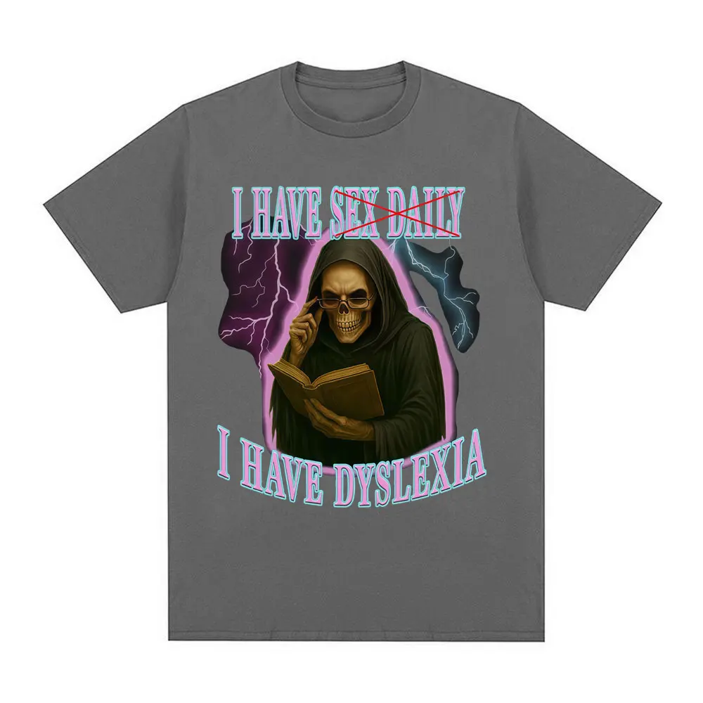 I Have Sex Daily I Have Dyslexia Funny Skeleton Meme T Shirts Men Women Casual Cotton Fashion Short Sleeve T-shirts Streetwear