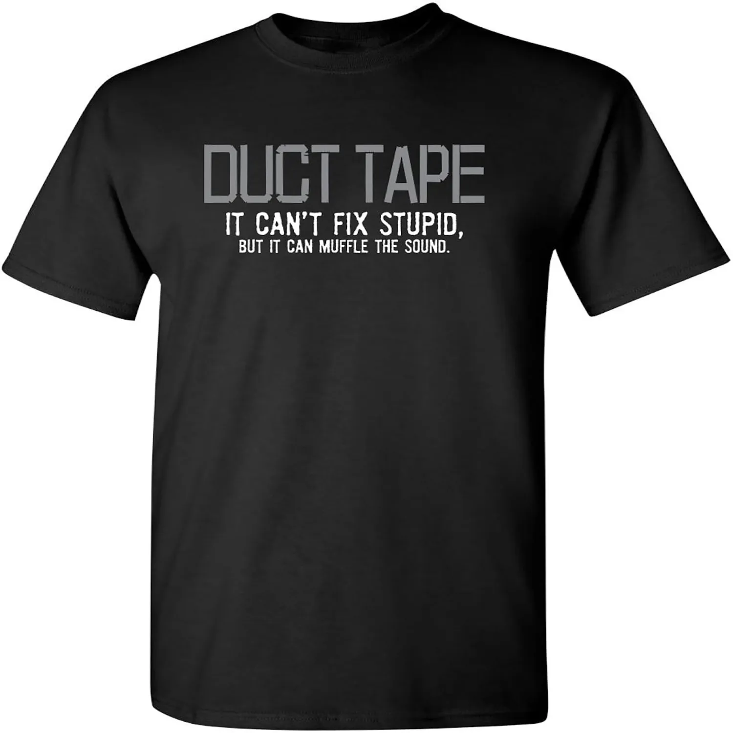 Duct Tape It Can't Fix Stupid But It Can Muffle The Sound T Shirt Unisex t-shirt, 100% cotton tee,