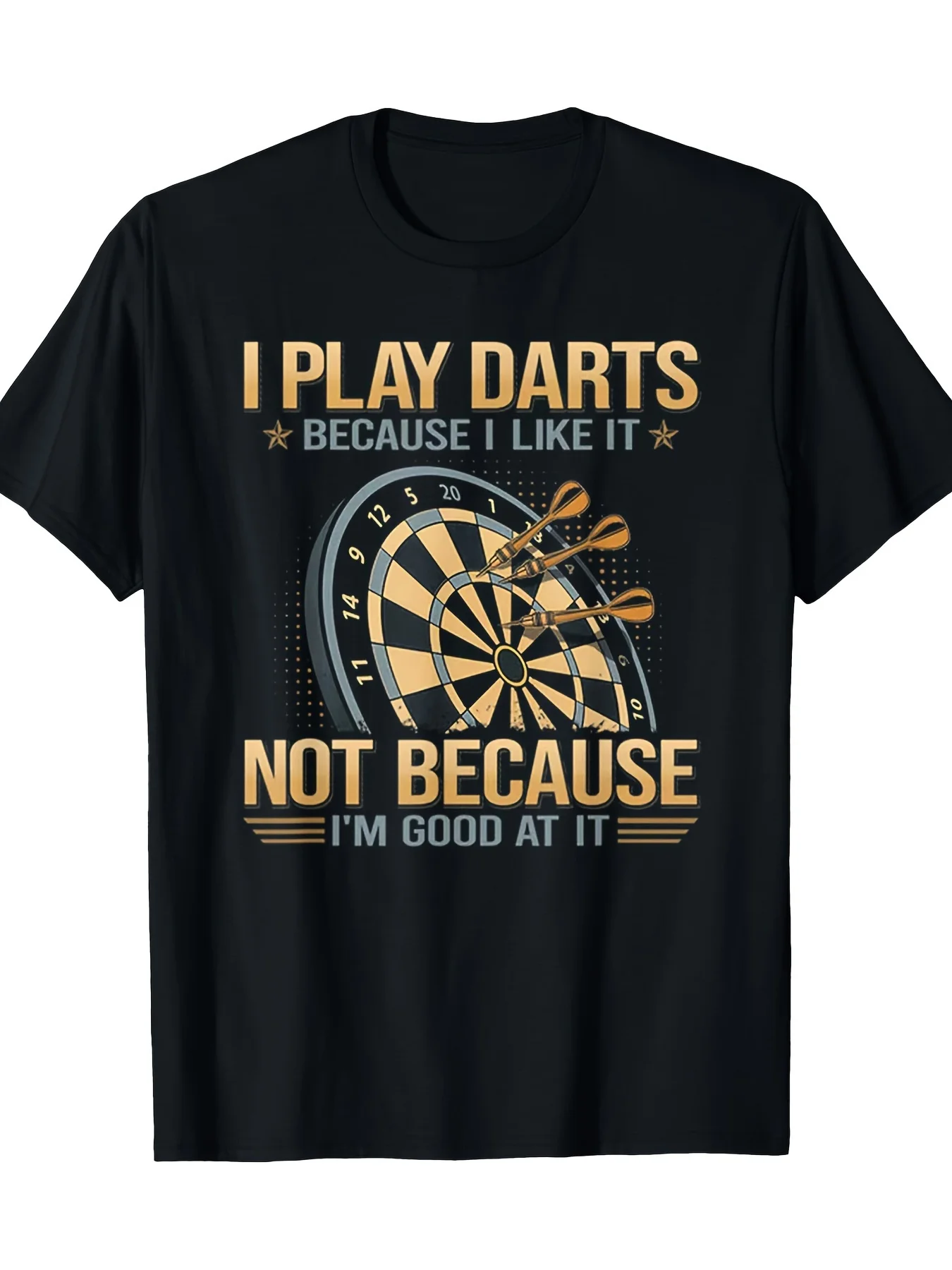 

I Play Darts because I Like It Not because I'M Good at It 180g 100% Cotton T-Shirt