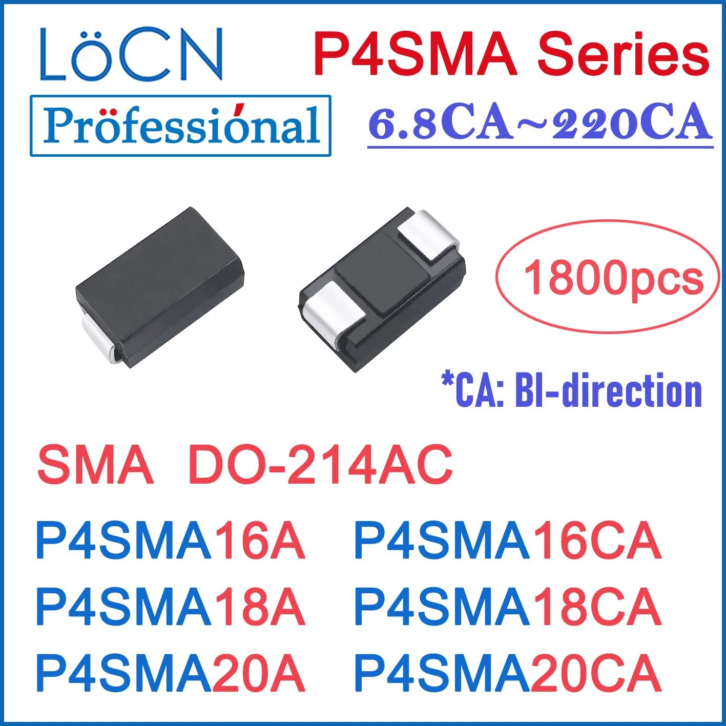 

1800PCS TVS DIODE SMA P4SMA16 P4SMA16A P4SMA16CA P4SMA18 P4SMA18A P4SMA18CA P4SMA20 P4SMA20A P4SMA20CA P4SMA DO-214AC LOCN REEL