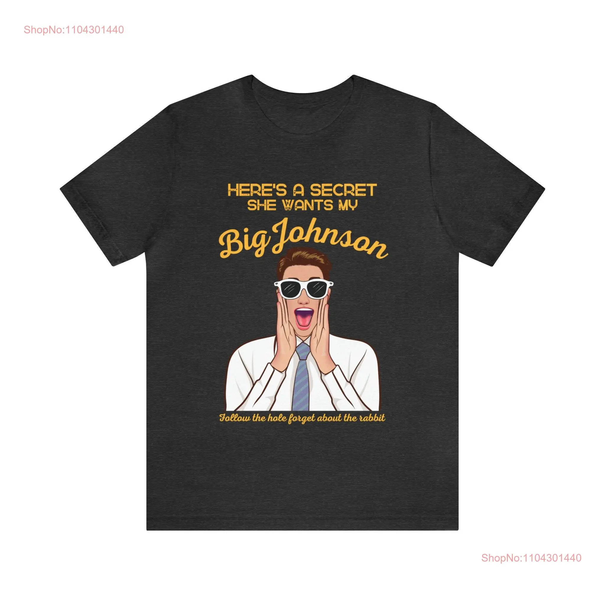 Here is a Secret She Wants My Big Johnson Funny T shirt long or short sleeves