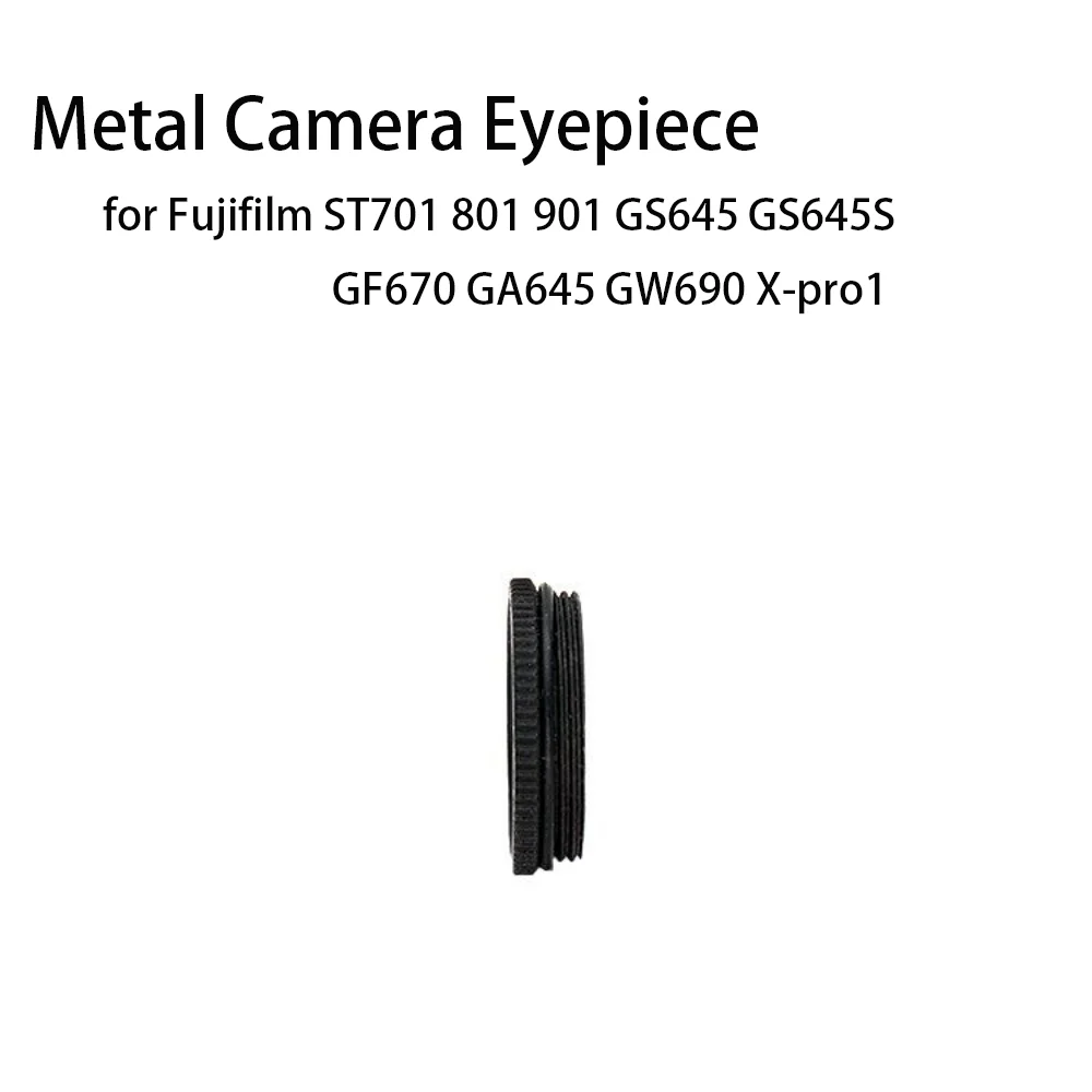 

Metal Eyecup Camera Eyepiece for Fujifilm ST701 801 901 GS645 GS645S GF670 GA645 GW690 Xpro1 Film Camera Photography Accessories